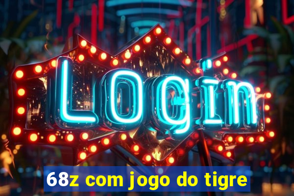 68z com jogo do tigre